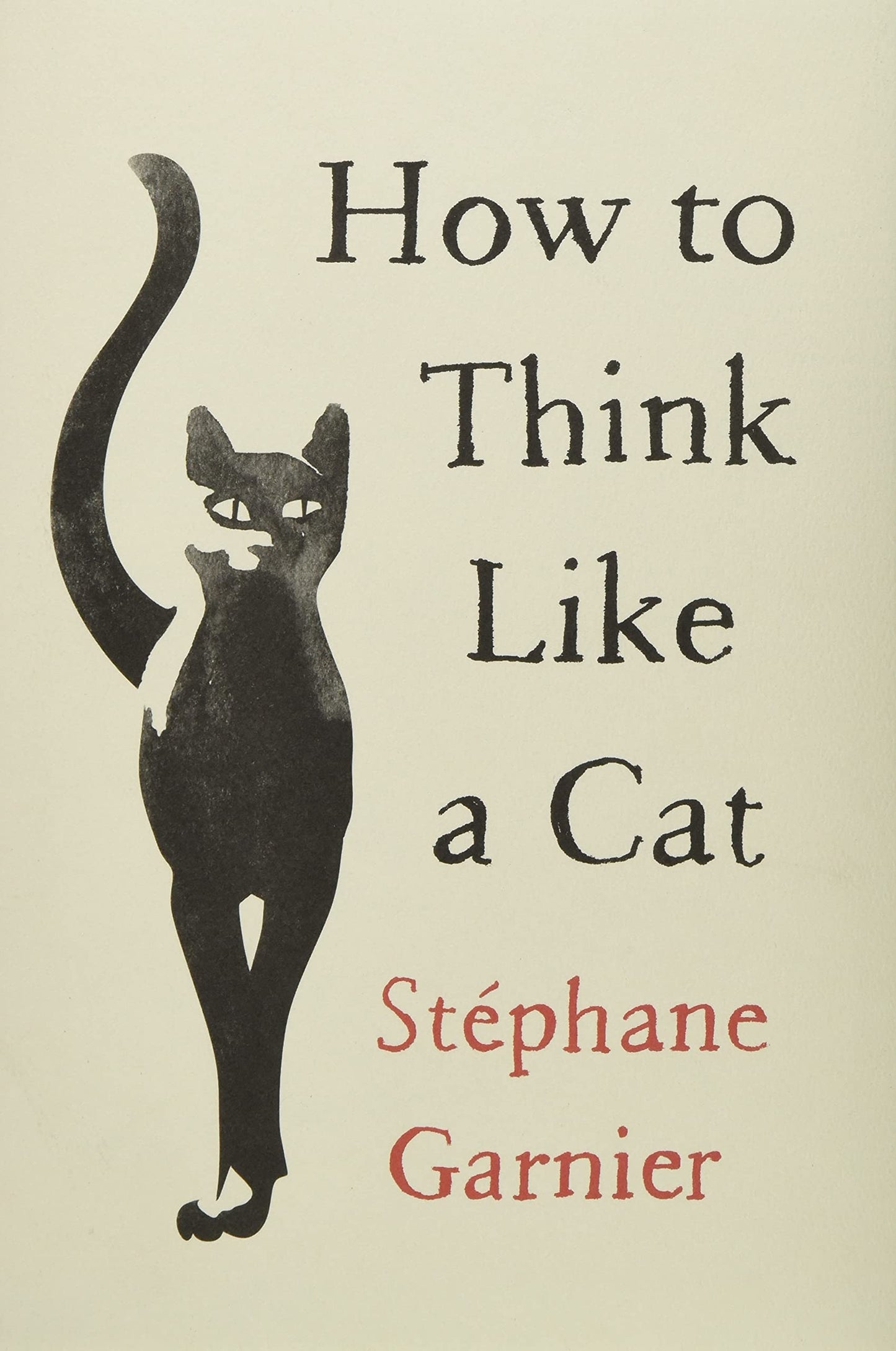 How to Think Like a Cat by Garnier, Stephane