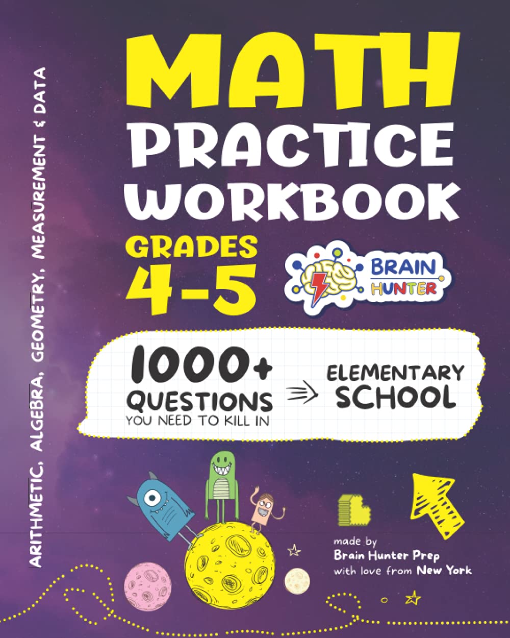 Math Practice Workbook Grades 4-5: 1000+ Questions You Need to Kill in Elementary School by Brain Hunter Prep (Arithmetic, Algebra, Geometry, ... more in Kill It Series by Brain Hunter Prep)