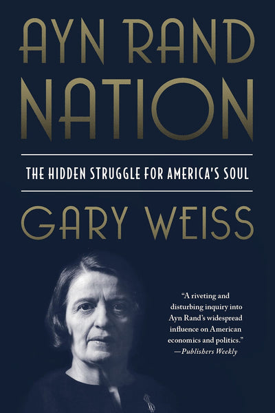Ayn Rand Nation: The Hidden Struggle for Americas Soul