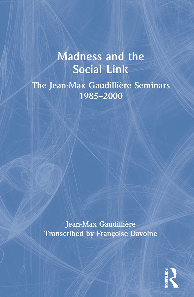 Madness and the Social Link: The Jean-Max Gaudillire Seminars 1985 - 2000