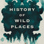 A History of Wild Places: A Novel by Ernshaw, Shea