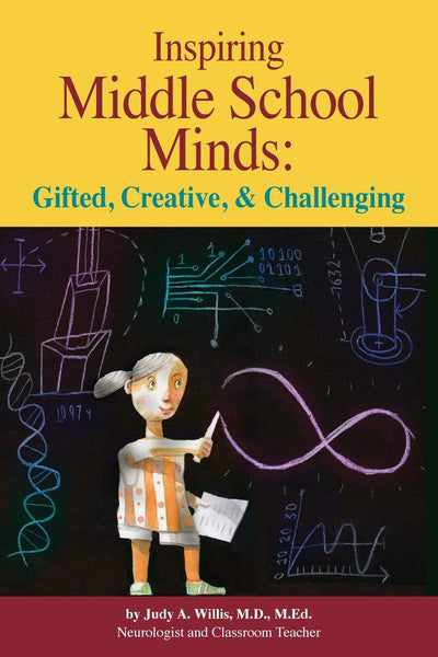 Inspiring Middle School Minds: Gifted, Creative, and Challenging: Brain- and Research-Based Strategies to Enhance Learning for Gifted Students