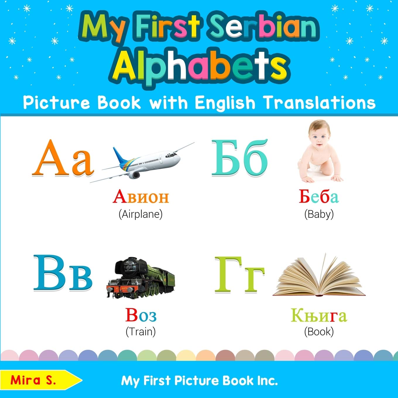 My First Serbian Alphabets Picture Book with English Translations: Bilingual Early Learning & Easy Teaching Serbian Books for Kids (Teach & Learn Basic Serbian words for Children)