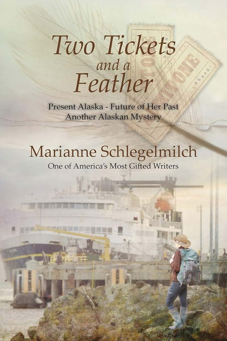 Two Tickets and A Feather: Present Alaska--Future of her Past another Alaskan Mystery