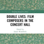 Double Lives: Film Composers in the Concert Hall: Film Composers in the Concert Hall (Routledge Research in Music)