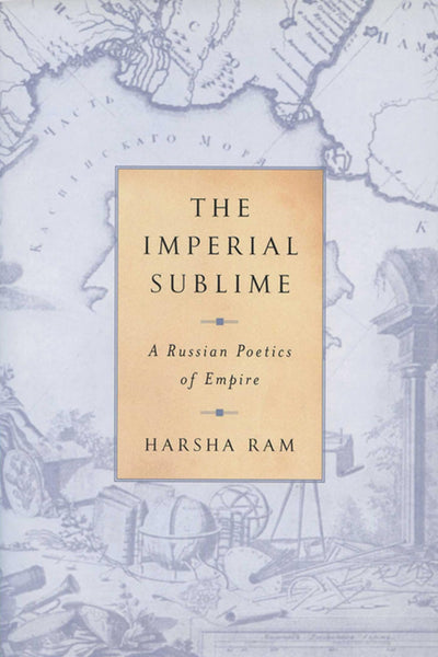 The Imperial Sublime: A Russian Poetics of Empire (Publications of the Wisconsin Center for Pushkin Studies)