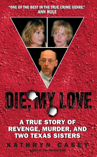 Die, My Love: A True Story of Revenge, Murder, and Two Texas
