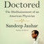 Doctored: The Disillusionment of an American Physician: The Disillusionment of an American Physician
