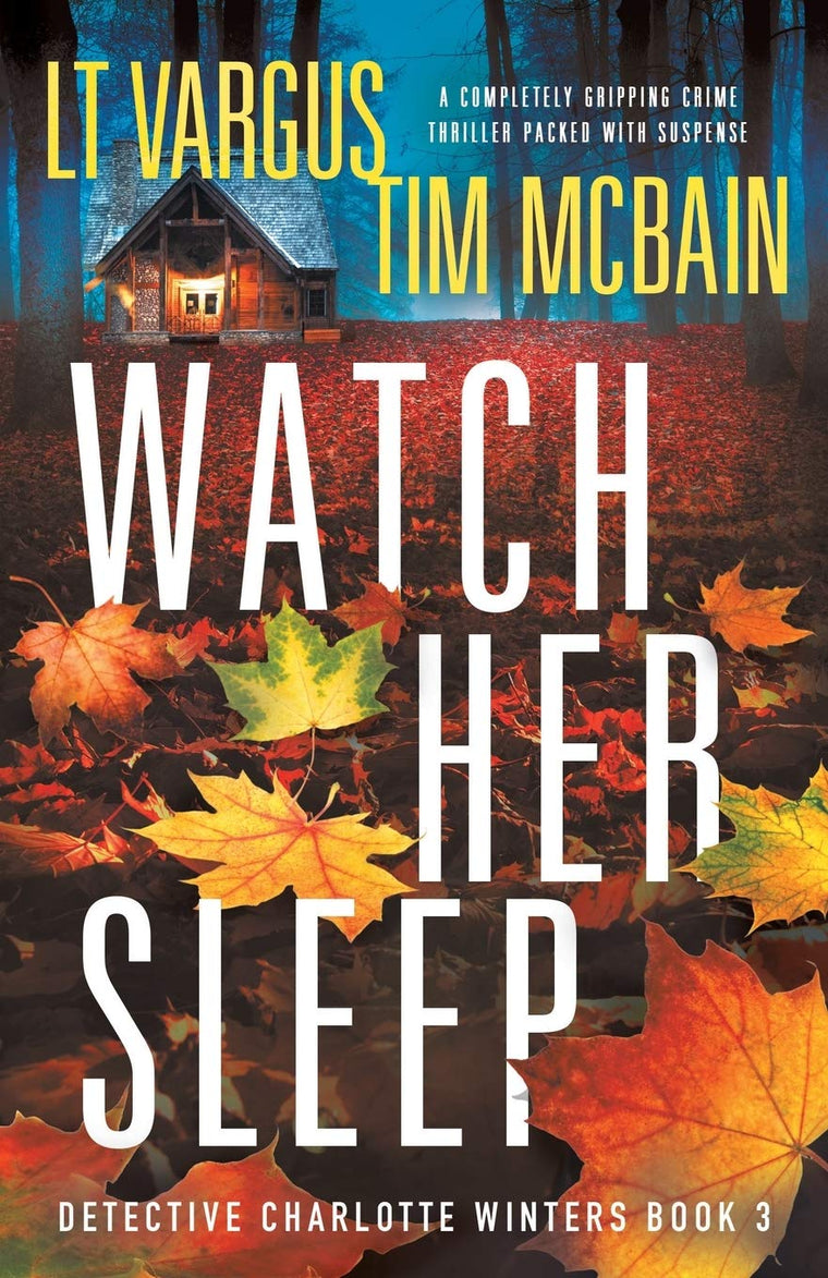 Watch Her Sleep: A completely gripping crime thriller packed with suspense (Detective Charlotte Winters)