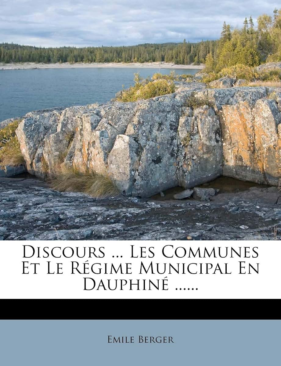 Discours ... Les Communes Et Le Régime Municipal En Dauphiné ...... (French Edition)
