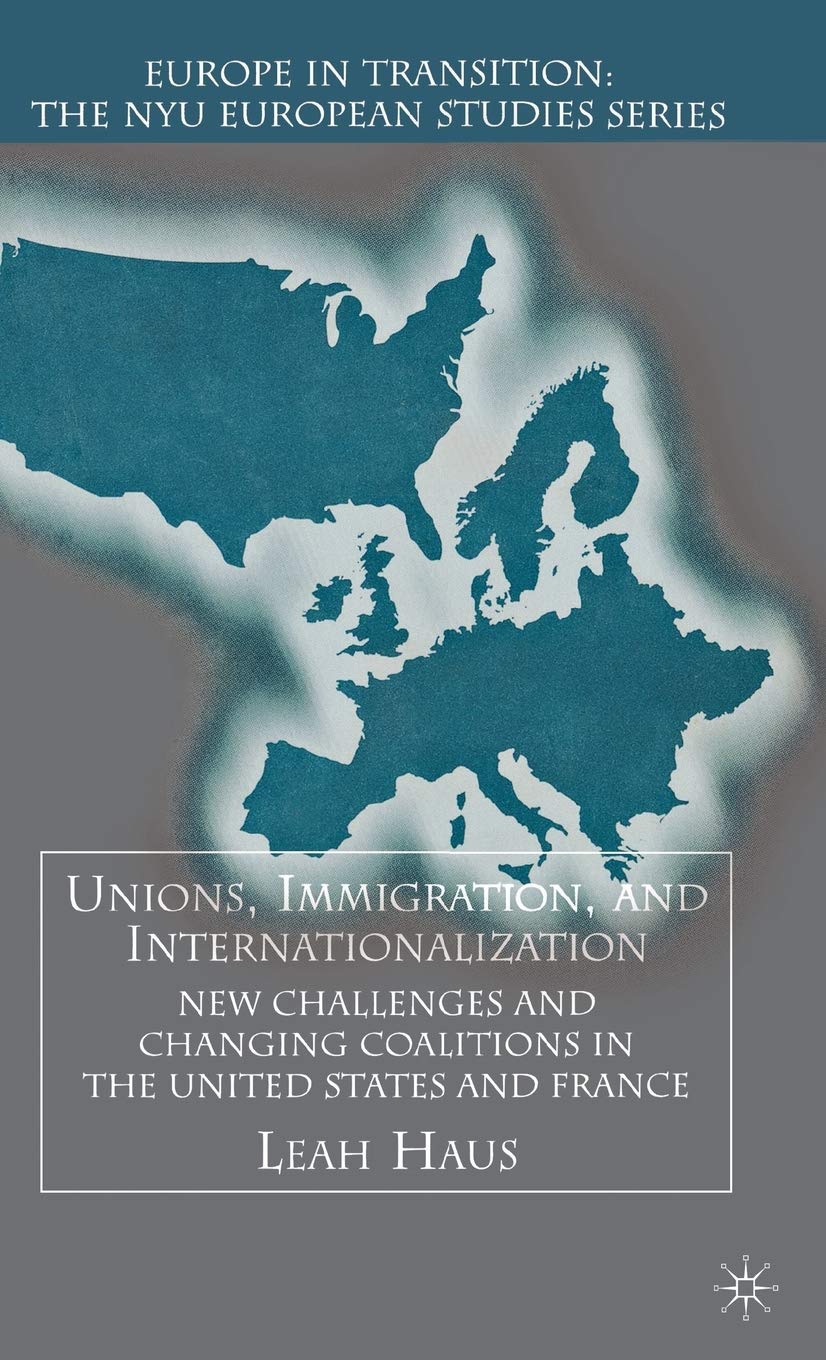 Unions, Immigration, And Internationalization: New Challenges and Changing Coalitions in the United States and France