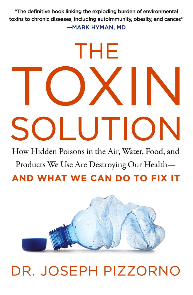 The Toxin Solution: How Hidden Poisons in the Air, Water, Food, and Products We Use Are Destroying Our Health--AND WHAT WE CAN DO TO FIX IT