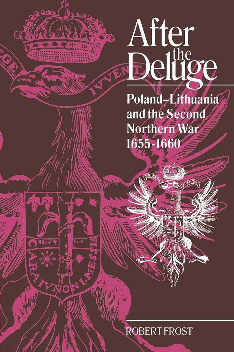 After the Deluge: Poland-Lithuania and the Second Northern War, 1655-1660 (Cambridge Studies in Early Modern History)
