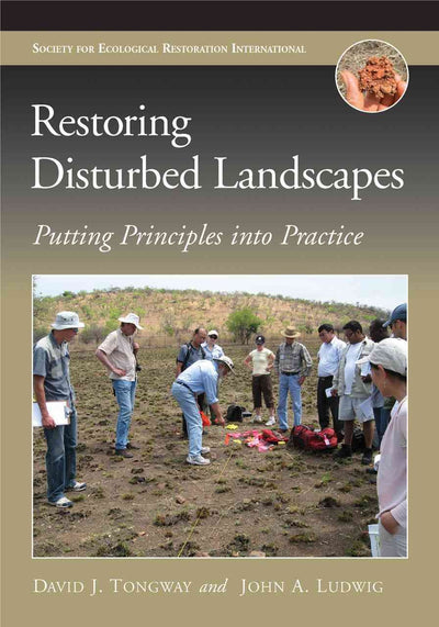 Restoring Disturbed Landscapes: Putting Principles into Practice (The Science and Practice of Ecological Restoration Series)