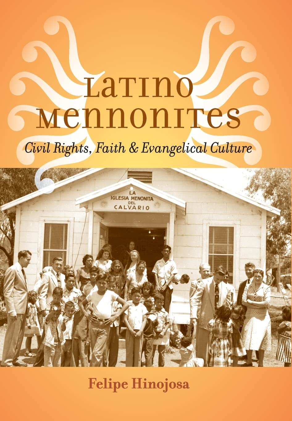 Latino Mennonites: Civil Rights, Faith, and Evangelical Culture (Young Center Books in Anabaptist and Pietist Studies)