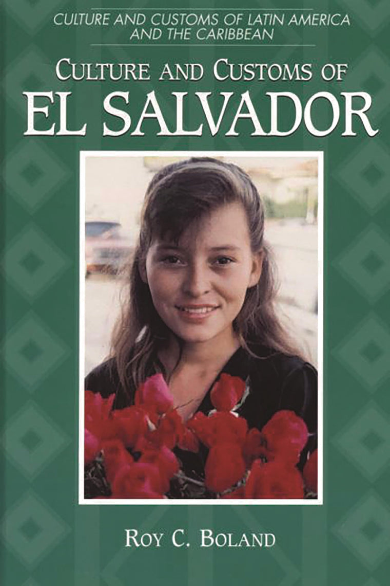 Culture and Customs of El Salvador: (Culture and Customs of Latin America and the Caribbean)