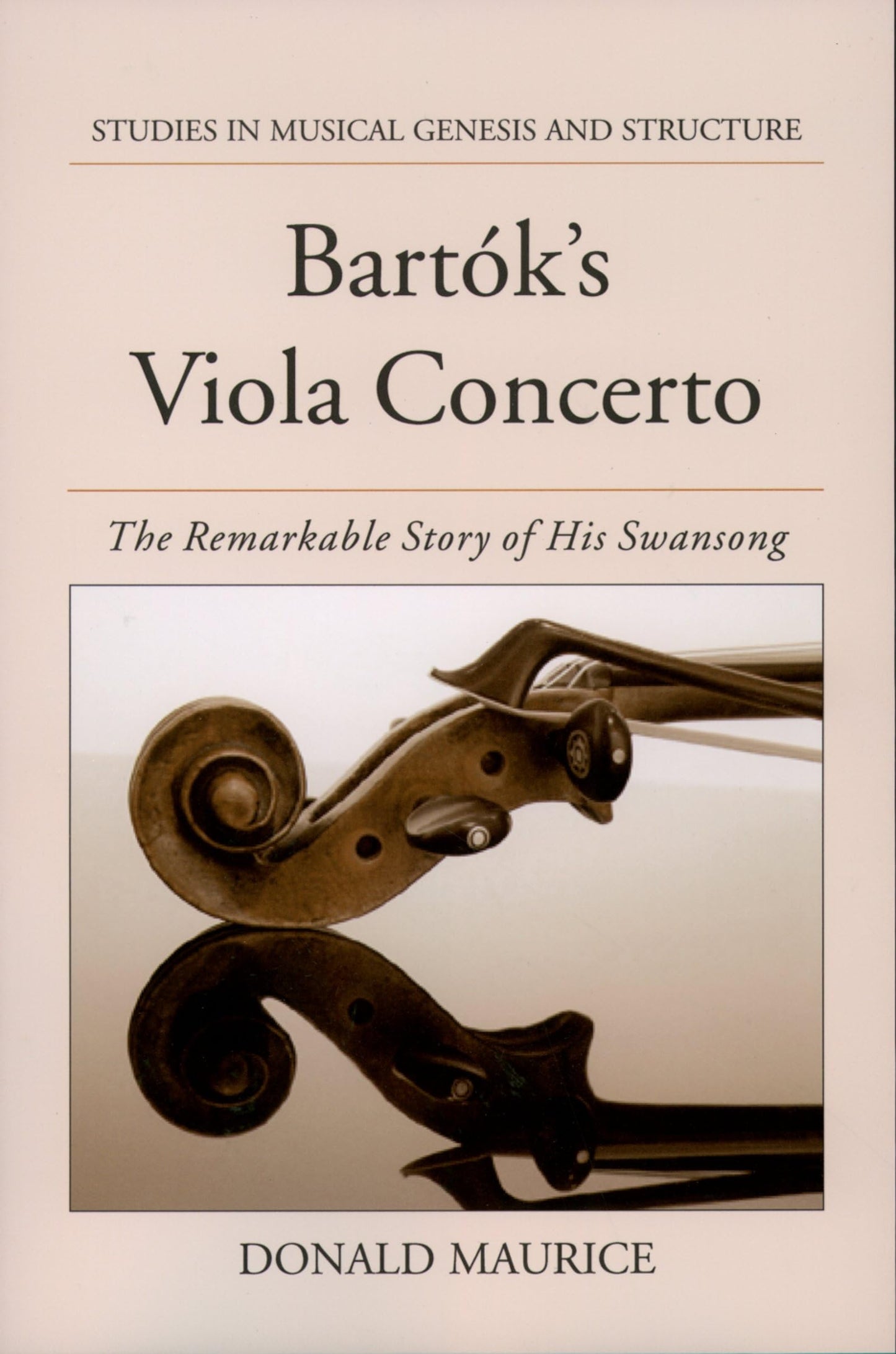 Bartok's Viola Concerto: The Remarkable Story of His Swansong (Studies In Musical Genesis, Structure, and Interpretation)