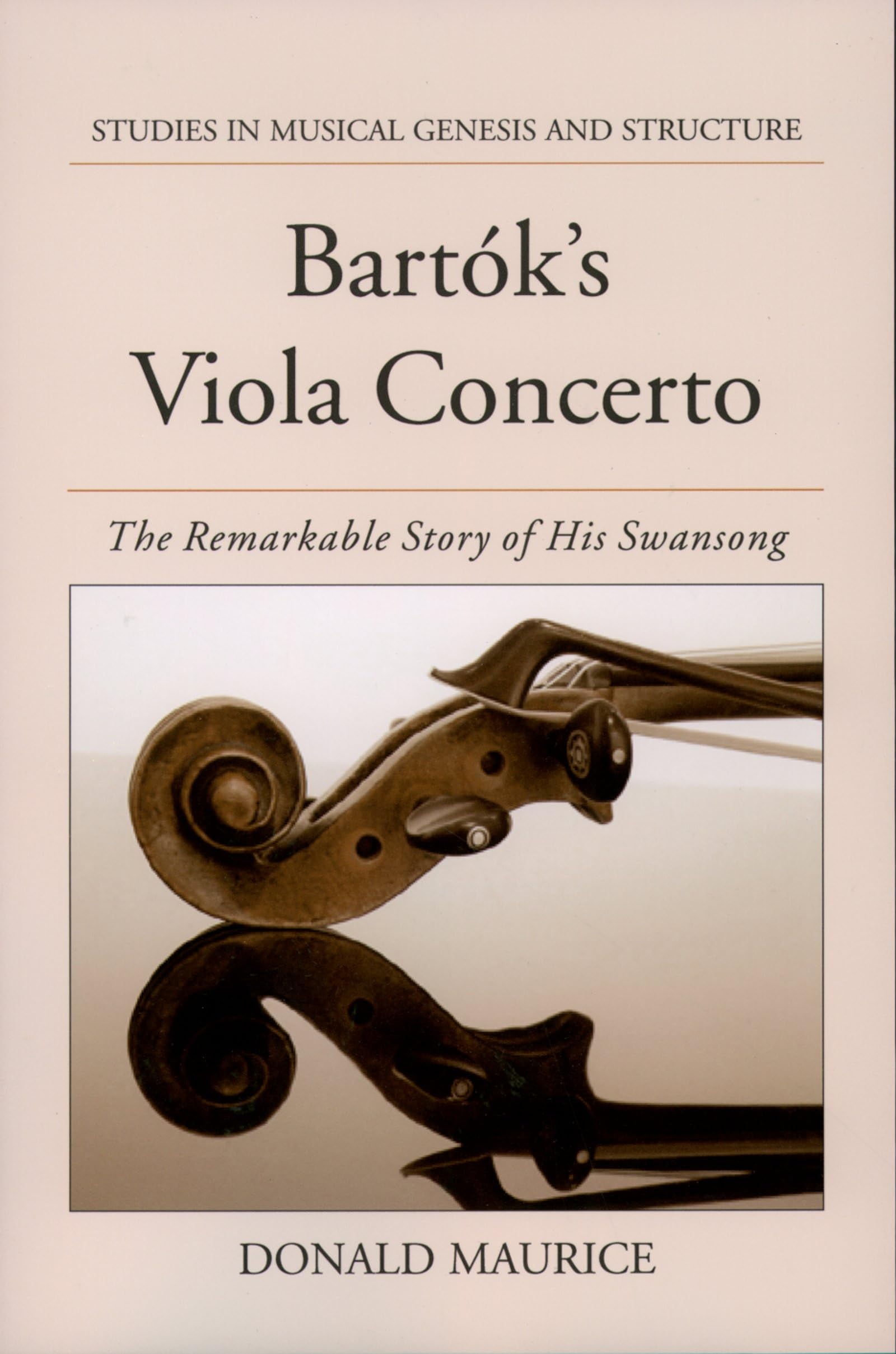 Bartok's Viola Concerto: The Remarkable Story of His Swansong (Studies In Musical Genesis, Structure, and Interpretation)