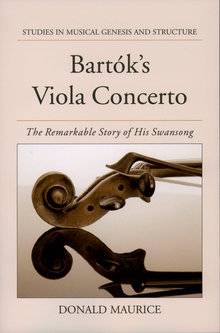 Bartok's Viola Concerto: The Remarkable Story of His Swansong (Studies In Musical Genesis, Structure, and Interpretation)