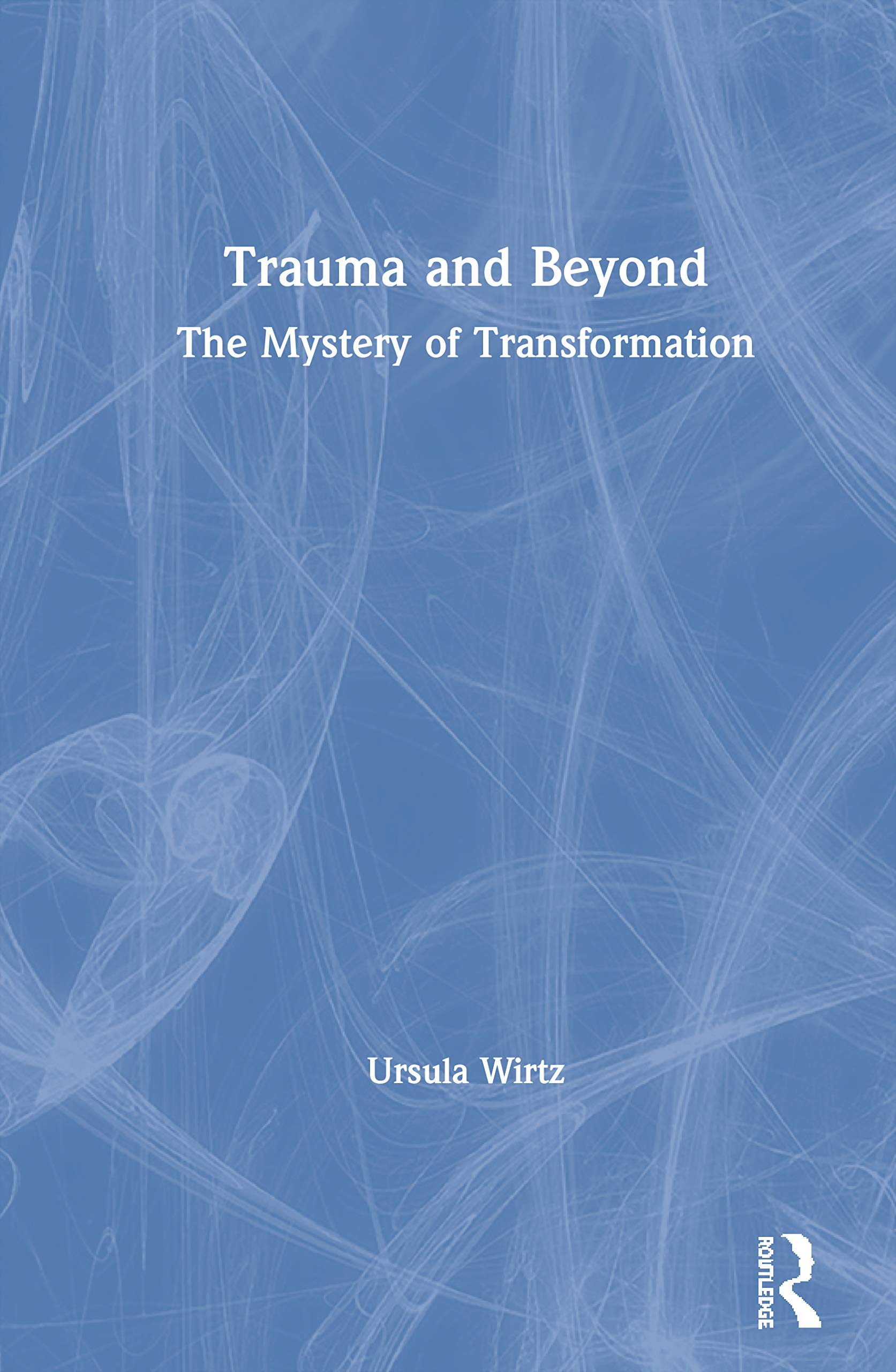Trauma and Beyond: The Mystery of Transformation