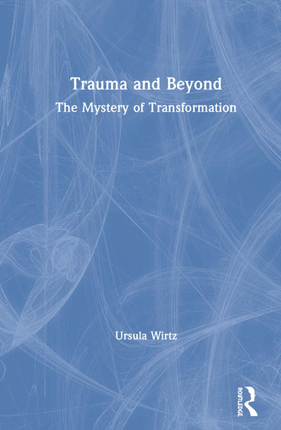 Trauma and Beyond: The Mystery of Transformation