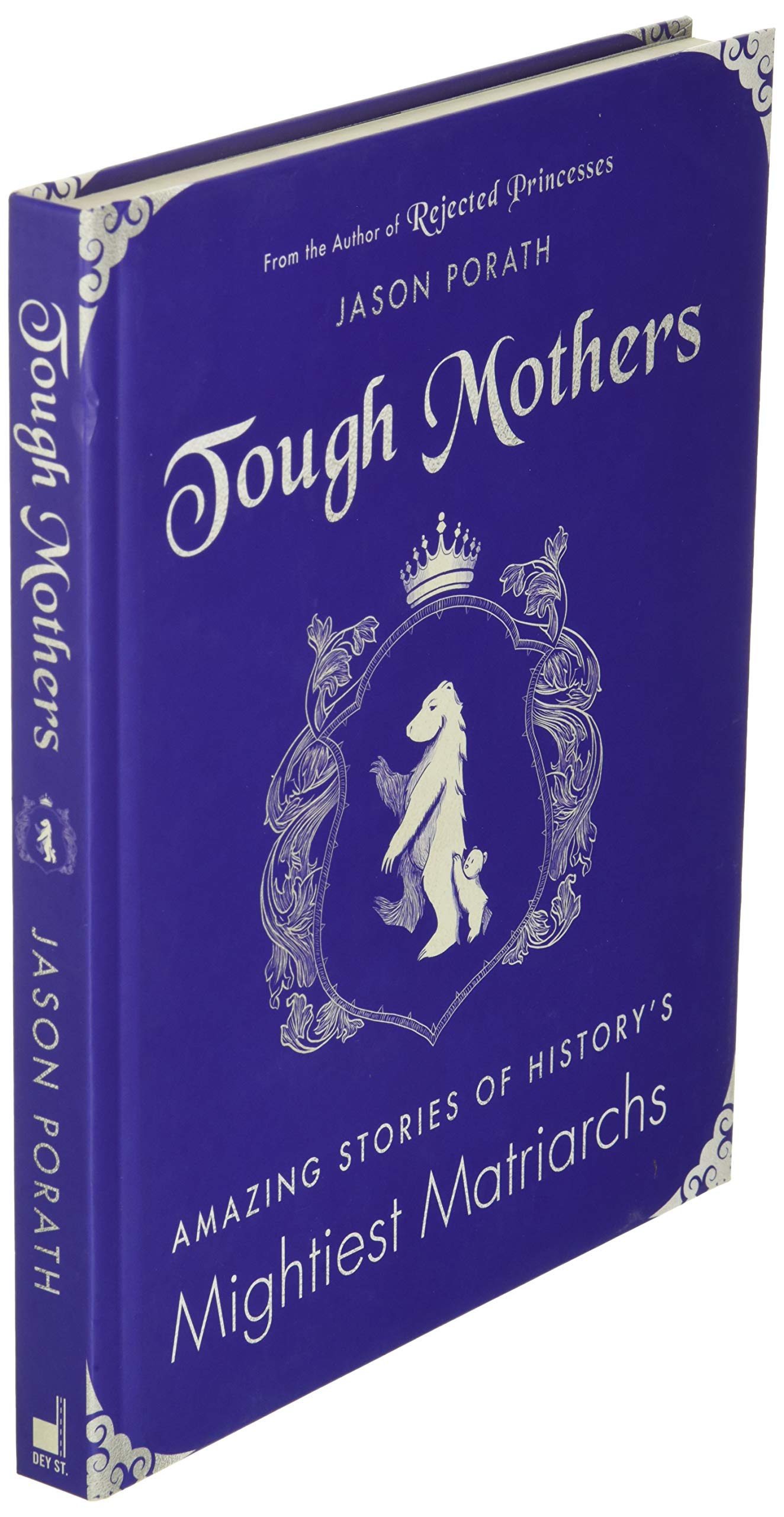 Tough Mothers: Amazing Stories of History's Mightiest Matriarchs (Rejected Princesses)