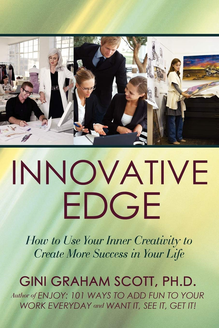 Innovative Edge: How to Use Your Inner Creativity to Create More Success in Your Life