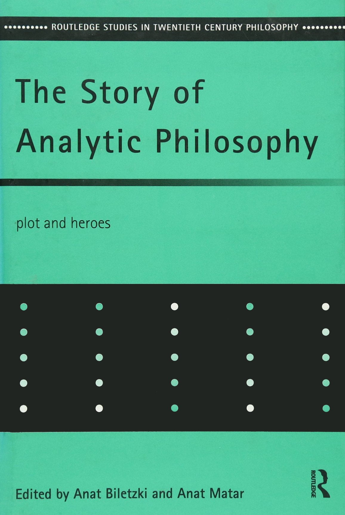 The Story of Analytic Philosophy: Plot and Heroes (Routledge Studies in Twentieth-Century Philosophy)