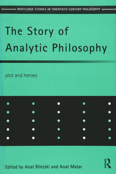 The Story of Analytic Philosophy: Plot and Heroes (Routledge Studies in Twentieth-Century Philosophy)