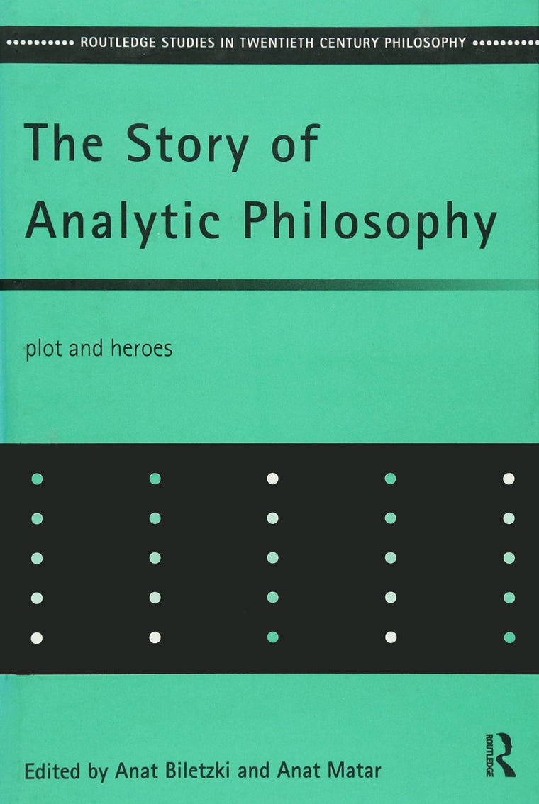 The Story of Analytic Philosophy: Plot and Heroes (Routledge Studies in Twentieth-Century Philosophy)