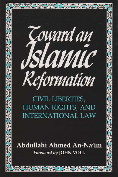 Toward an Islamic Reformation: Civil Liberties, Human Rights, and International Law (Contemporary Issues in the Middle East)