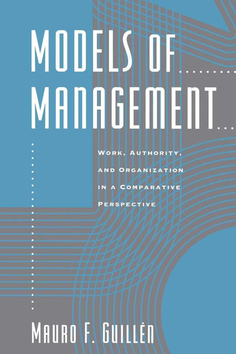 Models of Management: Work, Authority, and Organization in a Comparative Perspective