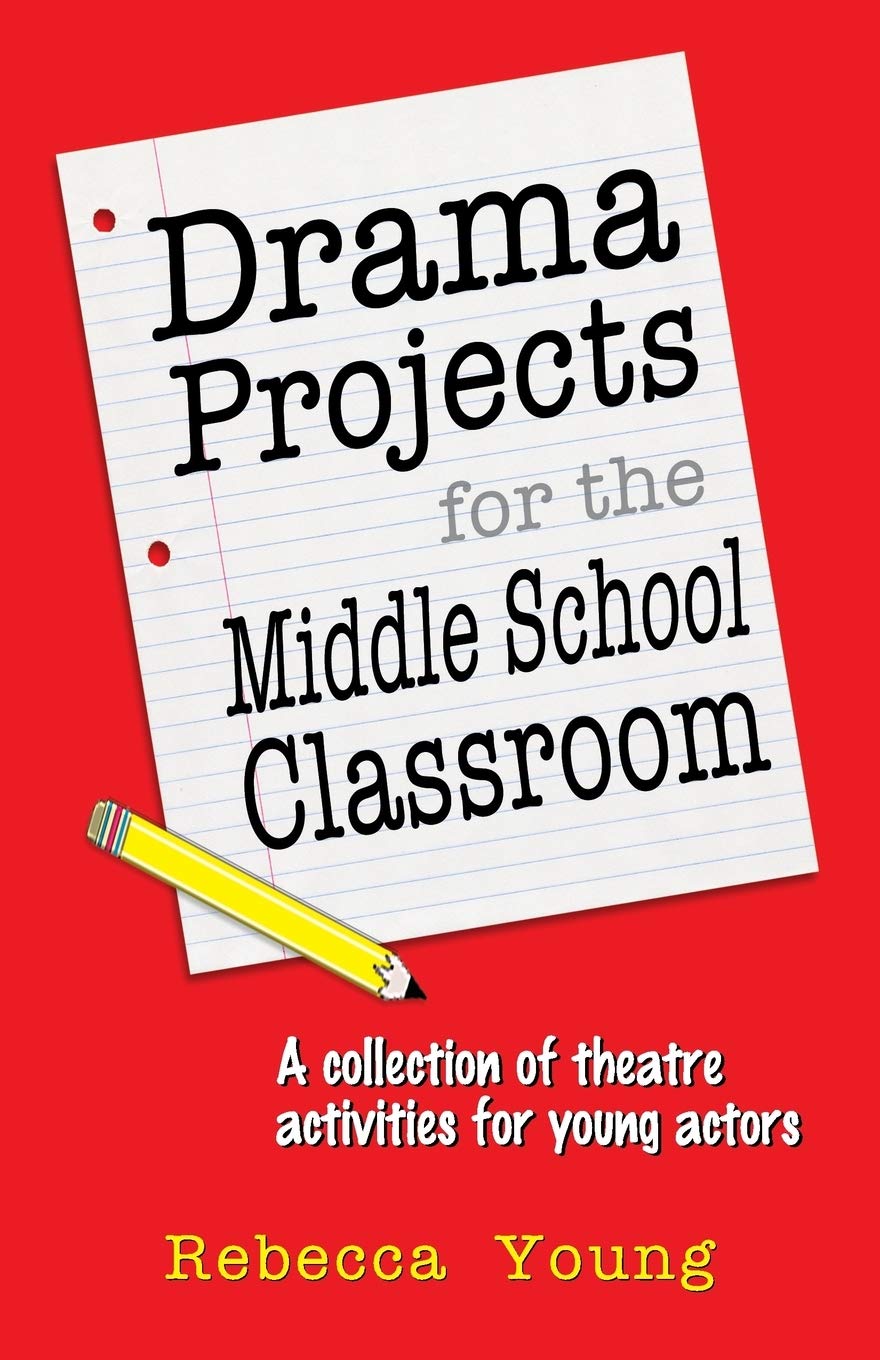 Drama Projects for the Middle School Classroom: A Collection of Theatre Activities for Young Actors