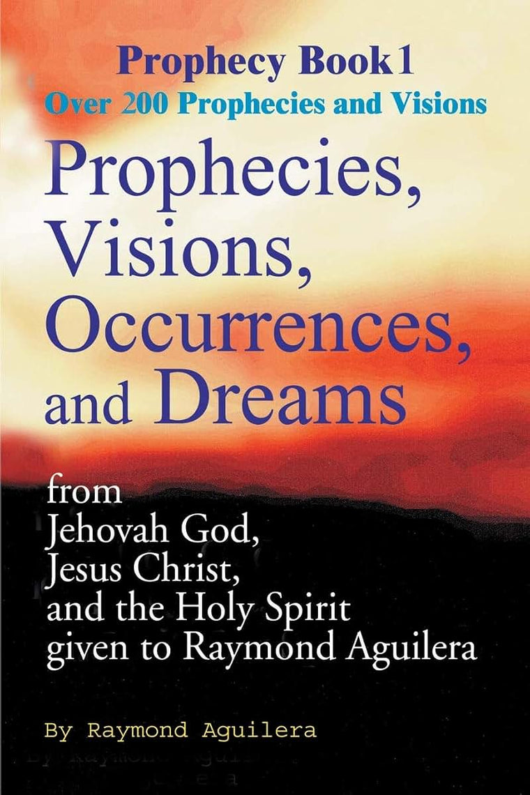 Prophecies, Visions, Occurences, and Dreams: From Jehovah God, Jesus Christ, and the Holy Spirit (Prophecy Books)