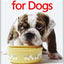 Better Food for Dogs: A Complete Cookbook and Nutrition Guide (A Complete Cookbook and Nurtrient Guide)