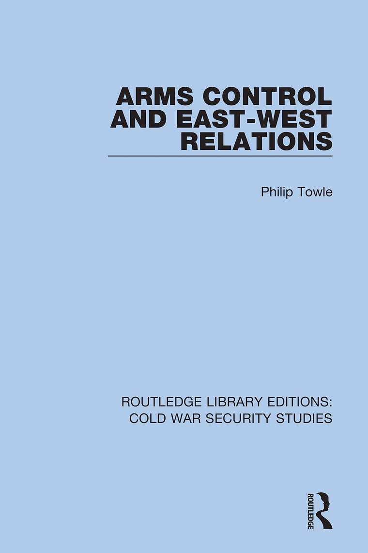 Arms Control and East-West Relations (Routledge Library Editions: Cold War Security Studies)