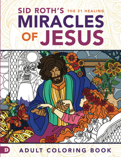 Sid Roth's the 31 Healing Miracles of Jesus: Adult Coloring Book