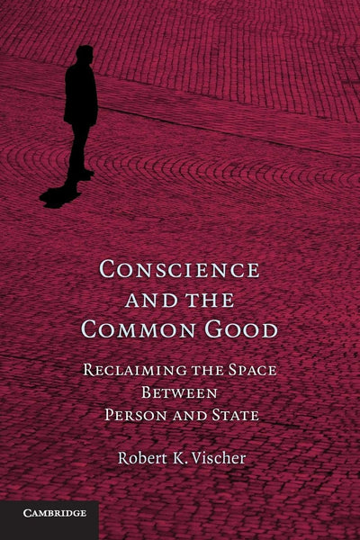 Conscience and the Common Good: Reclaiming the Space Between Person and State