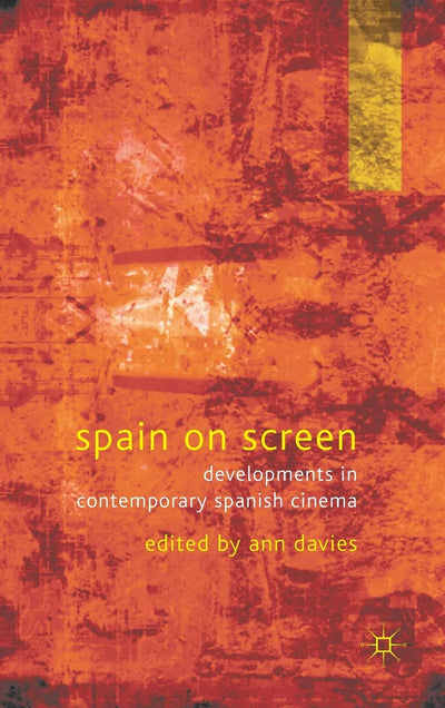 Spain on Screen: Developments in Contemporary Spanish Cinema