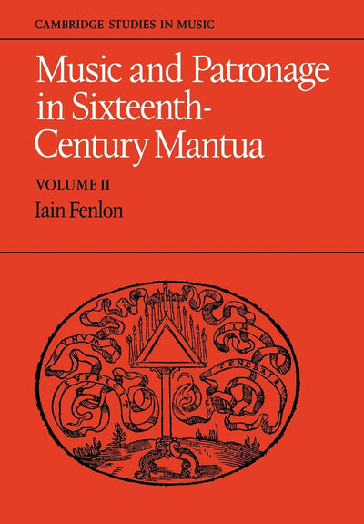 Music and Patronage in Sixteenth-Century Mantua: Volume 2 (Cambridge Studies in Music)