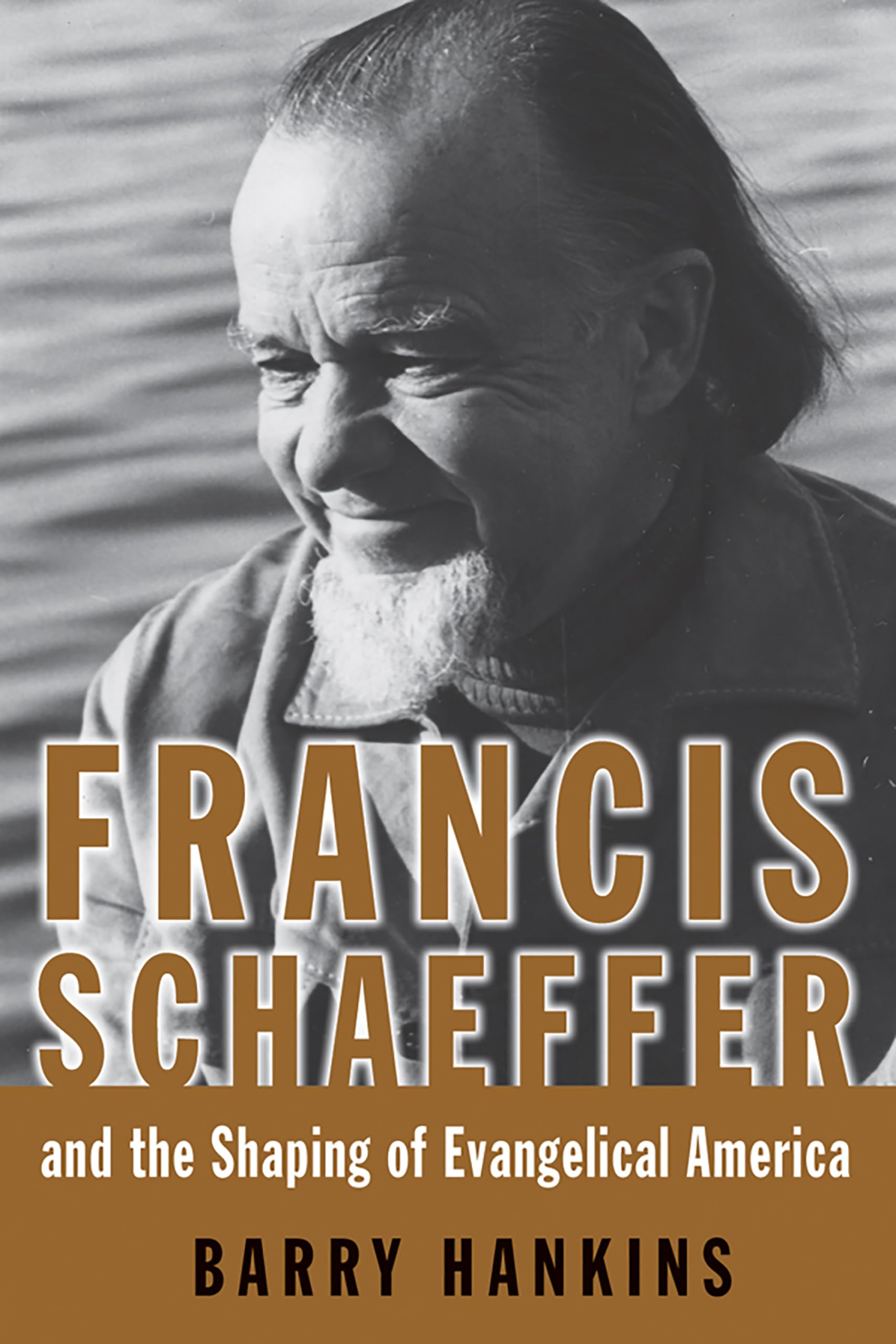 Francis Schaeffer And the Shaping of Evangelical America (Library of Religious Biography (LRB))