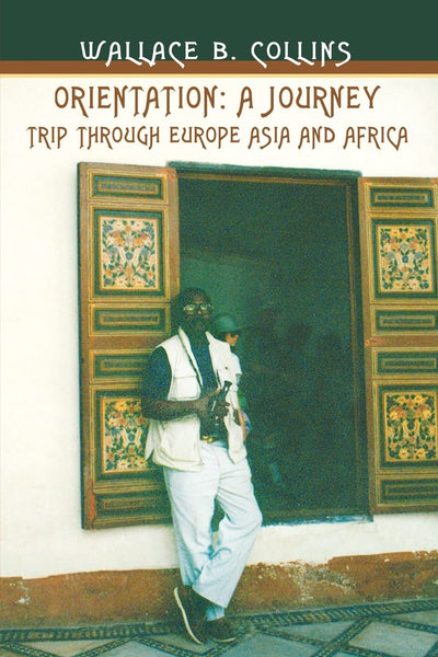 Orientation: A Journey: Trip through Europe Asia and Africa