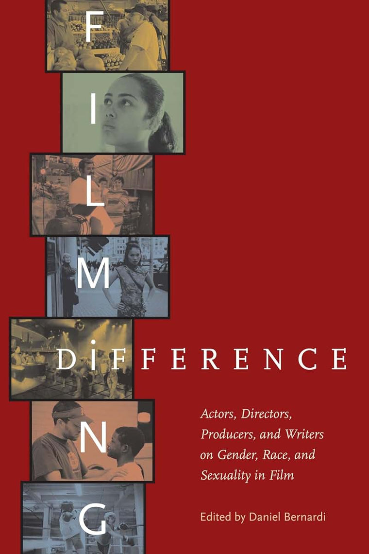 Filming Difference: Actors, Directors, Producers, and Writers on Gender, Race, and Sexuality in Film