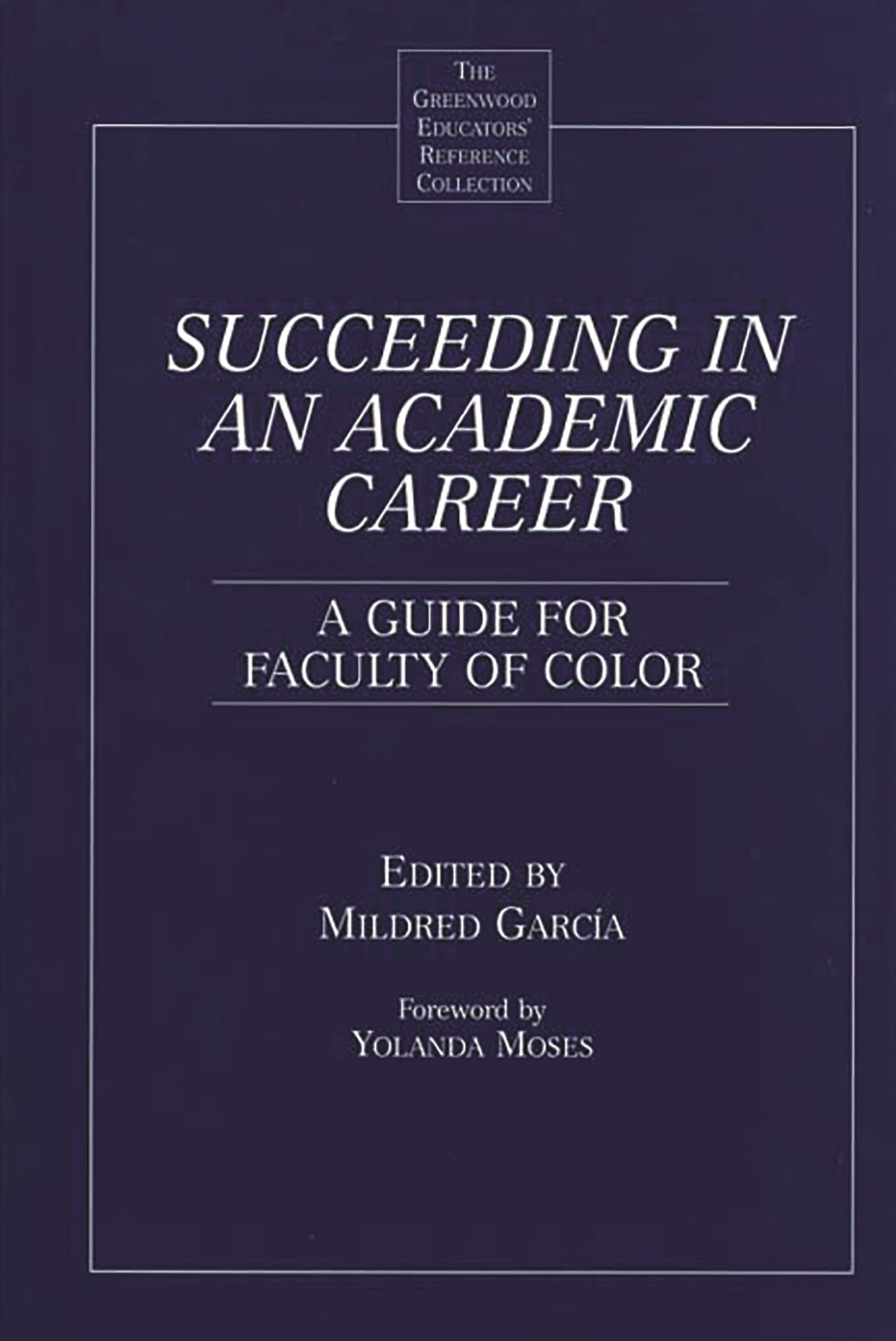 Succeeding in an Academic Career: A Guide for Faculty of Color (The Greenwood Educators' Reference Collection)