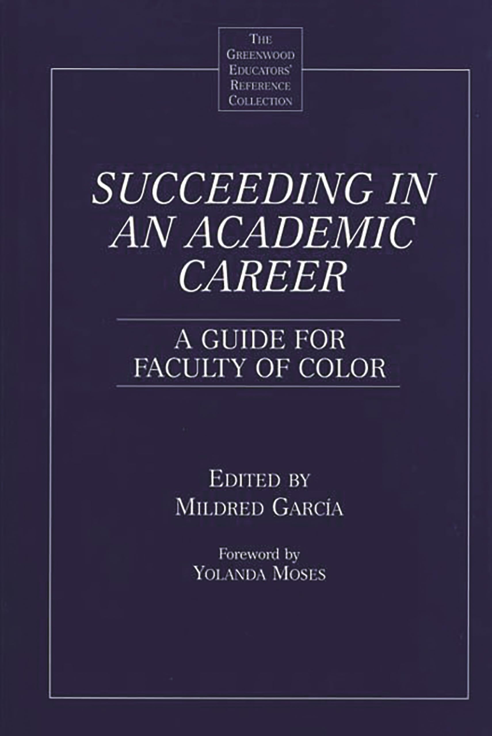 Succeeding in an Academic Career: A Guide for Faculty of Color (The Greenwood Educators' Reference Collection)