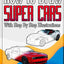 How to Draw Super Cars With Step By Step Illustrations: Master the Art of Drawing 3D Super Cars like Bugatti, Lamborghini, McLaren, Dodge, Ford & Chevrolet (Draw With Amber)