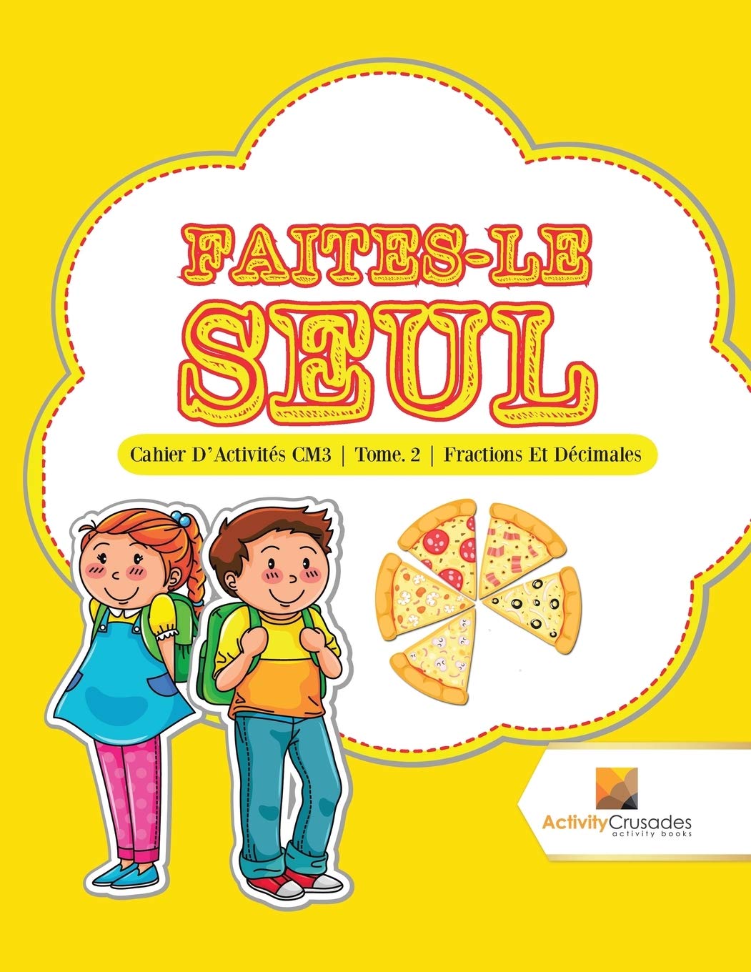 Faites-Le Seul : Cahier D'Activités CM3  Tome. 2  Fractions Et Décimales (French Edition)