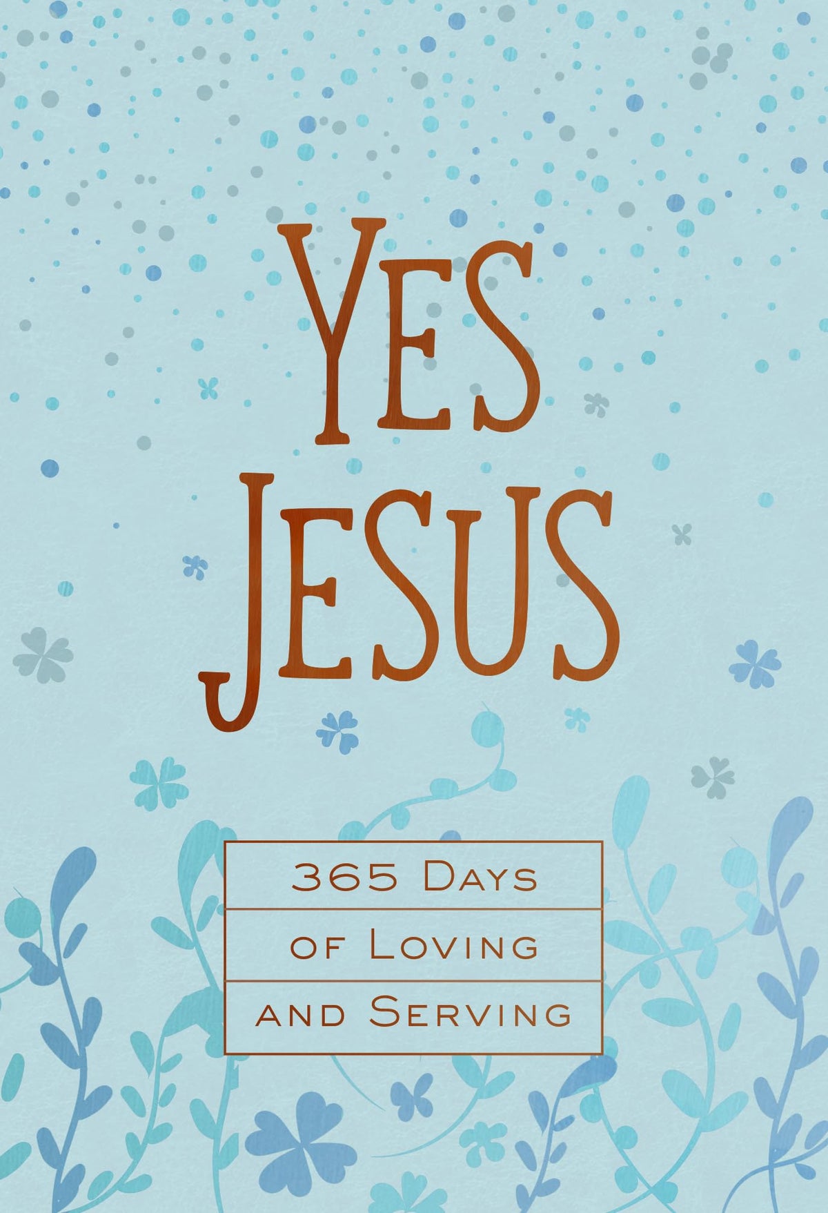 Yes Jesus: 365 Days of Loving and Serving