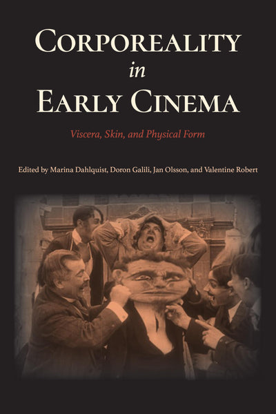 Corporeality in Early Cinema: Viscera, Skin, and Physical Form (Early Cinema in Review: Proceedings of Domitor)