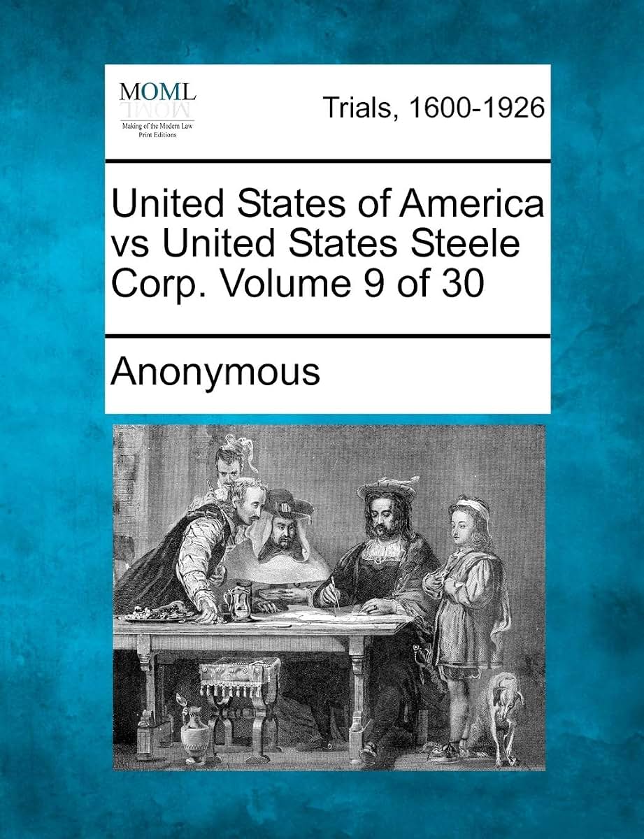 United States of America Vs United States Steele Corp. Volume 9 of 30